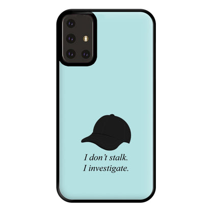 I Don't Stalk, I Investigate Phone Case for Galaxy A71