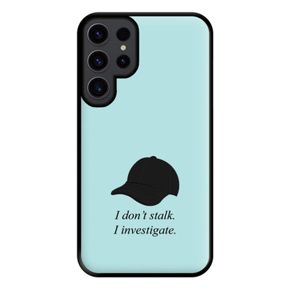 I Don't Stalk, I Investigate Phone Case for Galaxy S23 Ultra