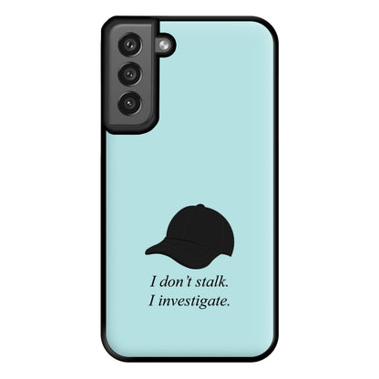 I Don't Stalk, I Investigate Phone Case for Galaxy S21FE
