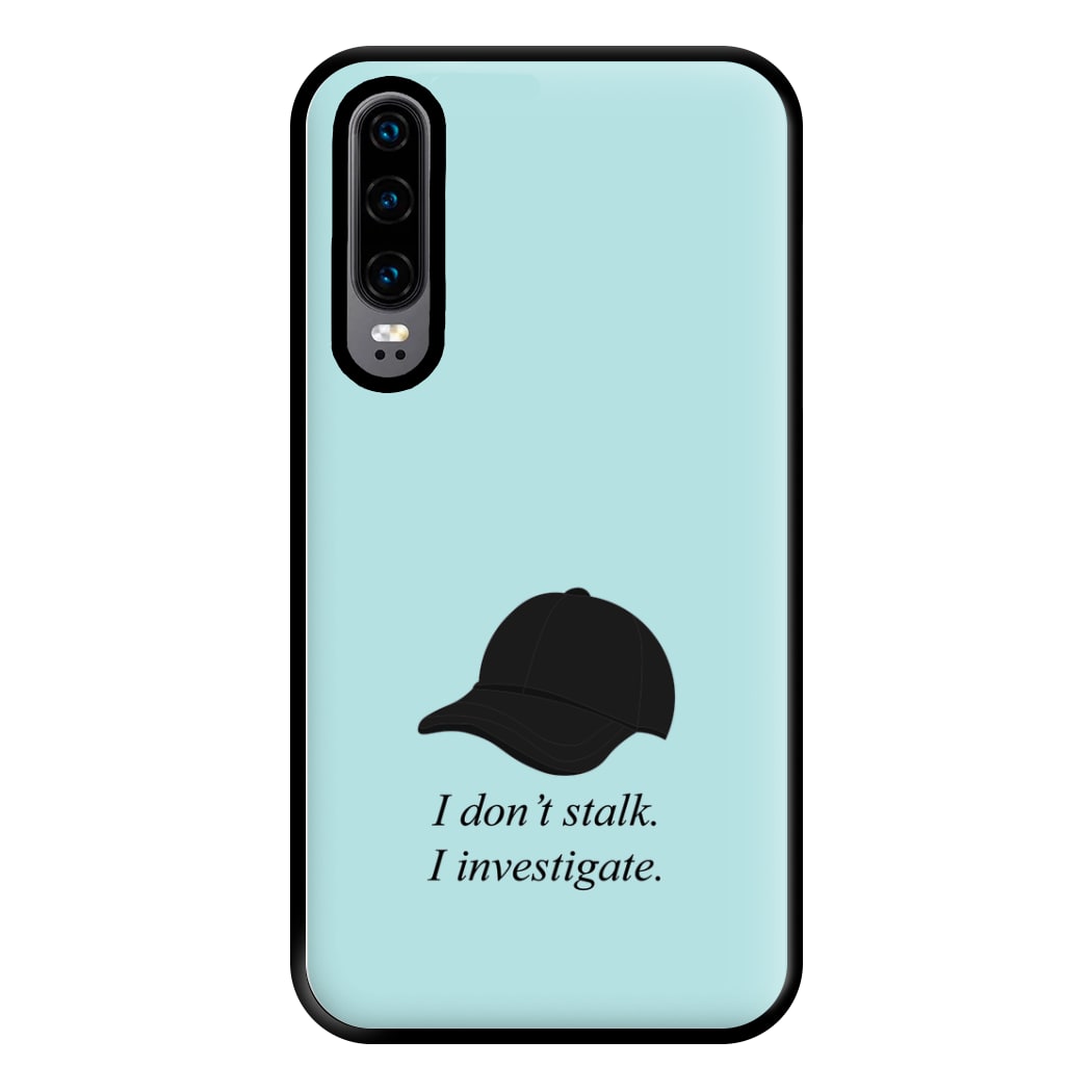 I Don't Stalk, I Investigate Phone Case for Huawei P30