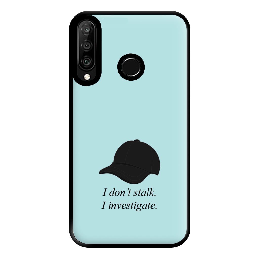 I Don't Stalk, I Investigate Phone Case for Huawei P30 Lite