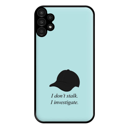 I Don't Stalk, I Investigate Phone Case for Galaxy A13