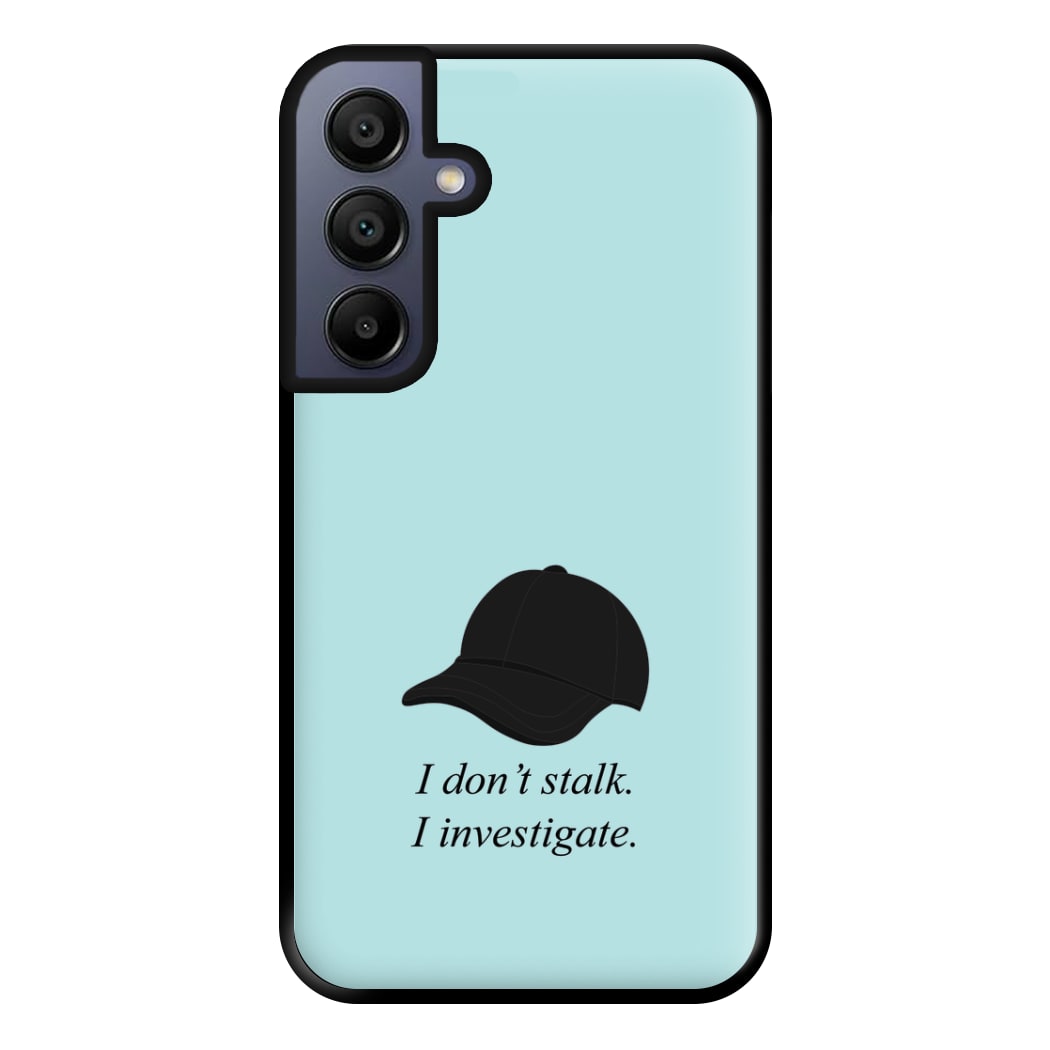 I Don't Stalk, I Investigate Phone Case for Galaxy A16