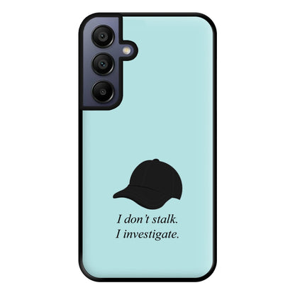I Don't Stalk, I Investigate Phone Case for Galaxy A16