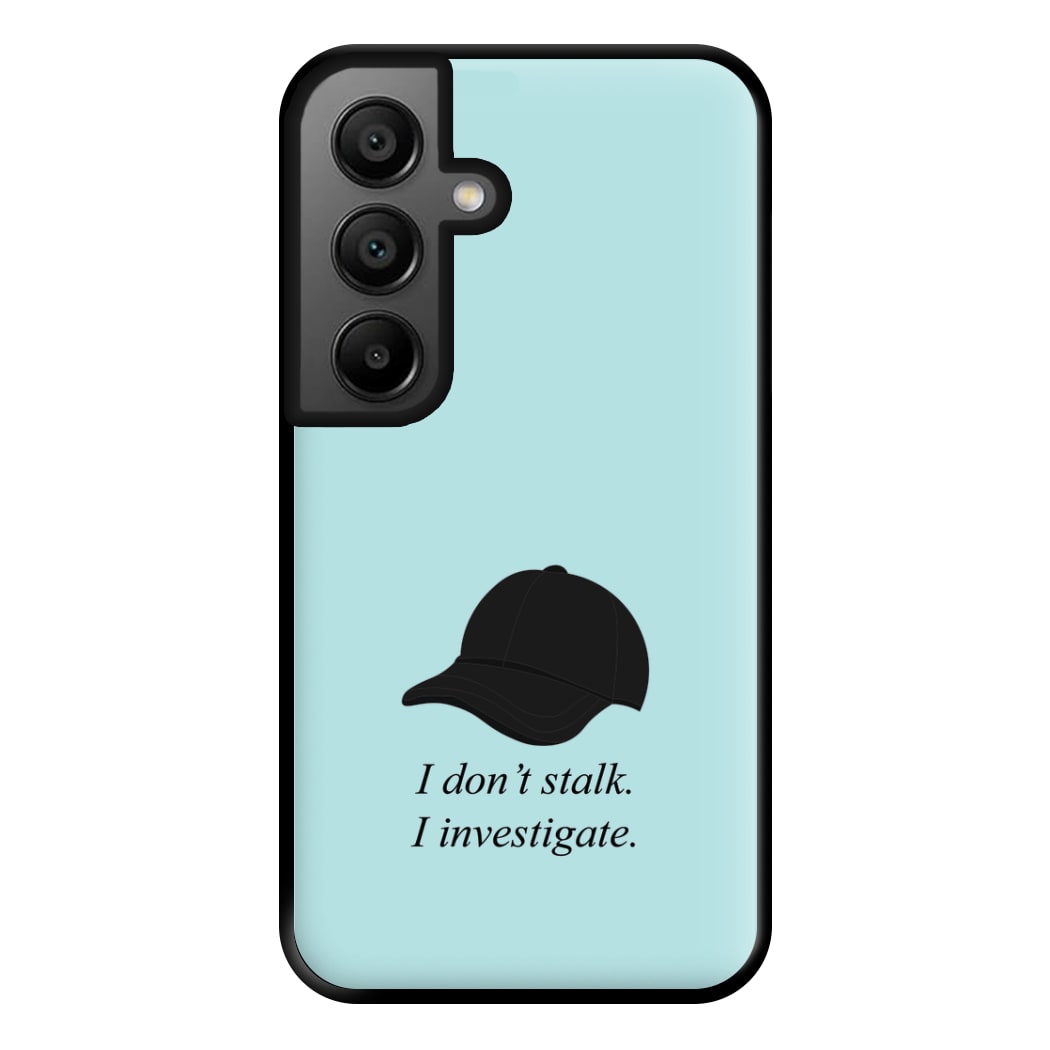 I Don't Stalk, I Investigate Phone Case for Galaxy A56