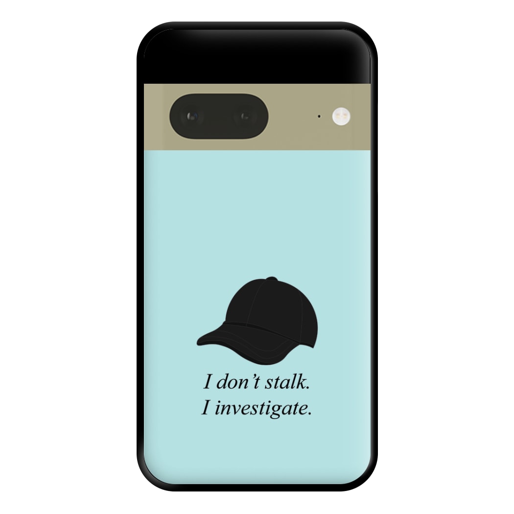 I Don't Stalk, I Investigate Phone Case for Google Pixel 7a