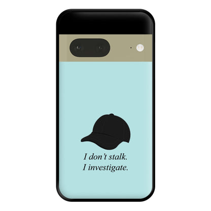 I Don't Stalk, I Investigate Phone Case for Google Pixel 7a