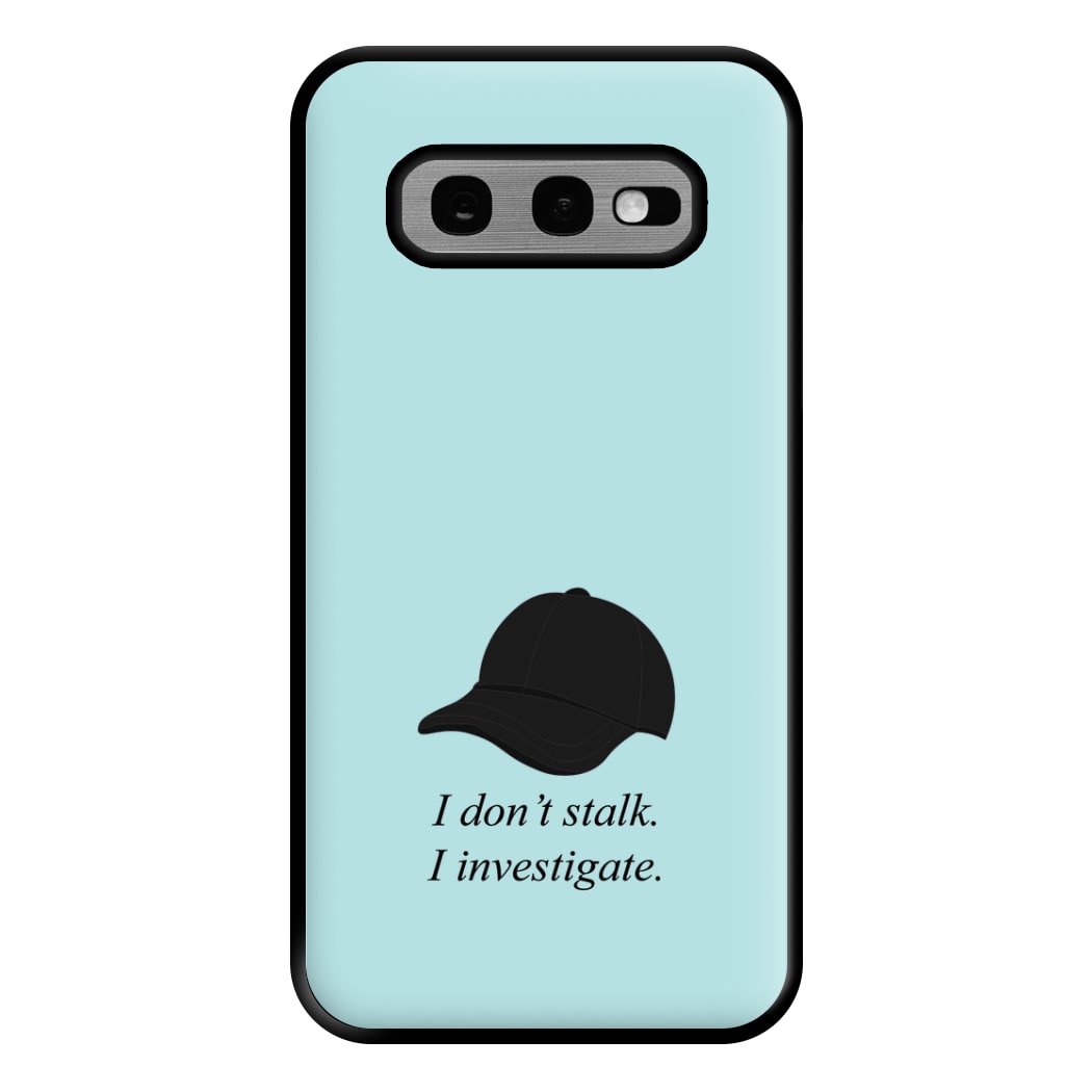 I Don't Stalk, I Investigate Phone Case for Galaxy S10e