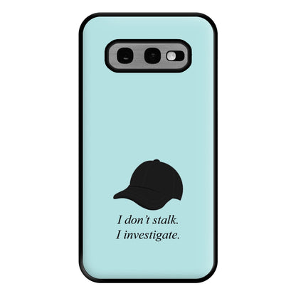I Don't Stalk, I Investigate Phone Case for Galaxy S10e