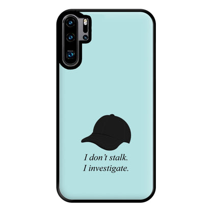 I Don't Stalk, I Investigate Phone Case for Huawei P30 Pro
