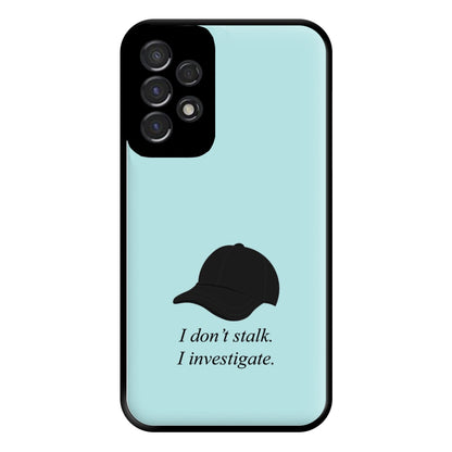 I Don't Stalk, I Investigate Phone Case for Galaxy A53