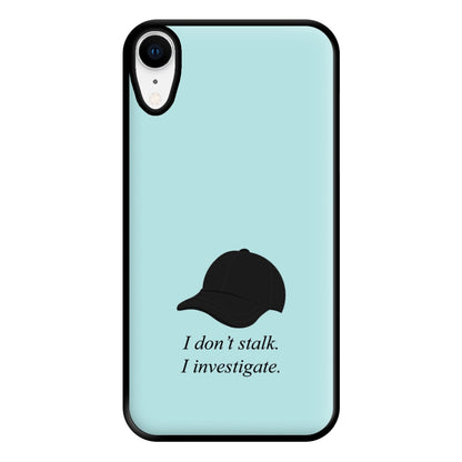 I Don't Stalk, I Investigate Phone Case for iPhone XR