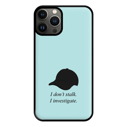 I Don't Stalk, I Investigate Phone Case for iPhone 13 Pro Max