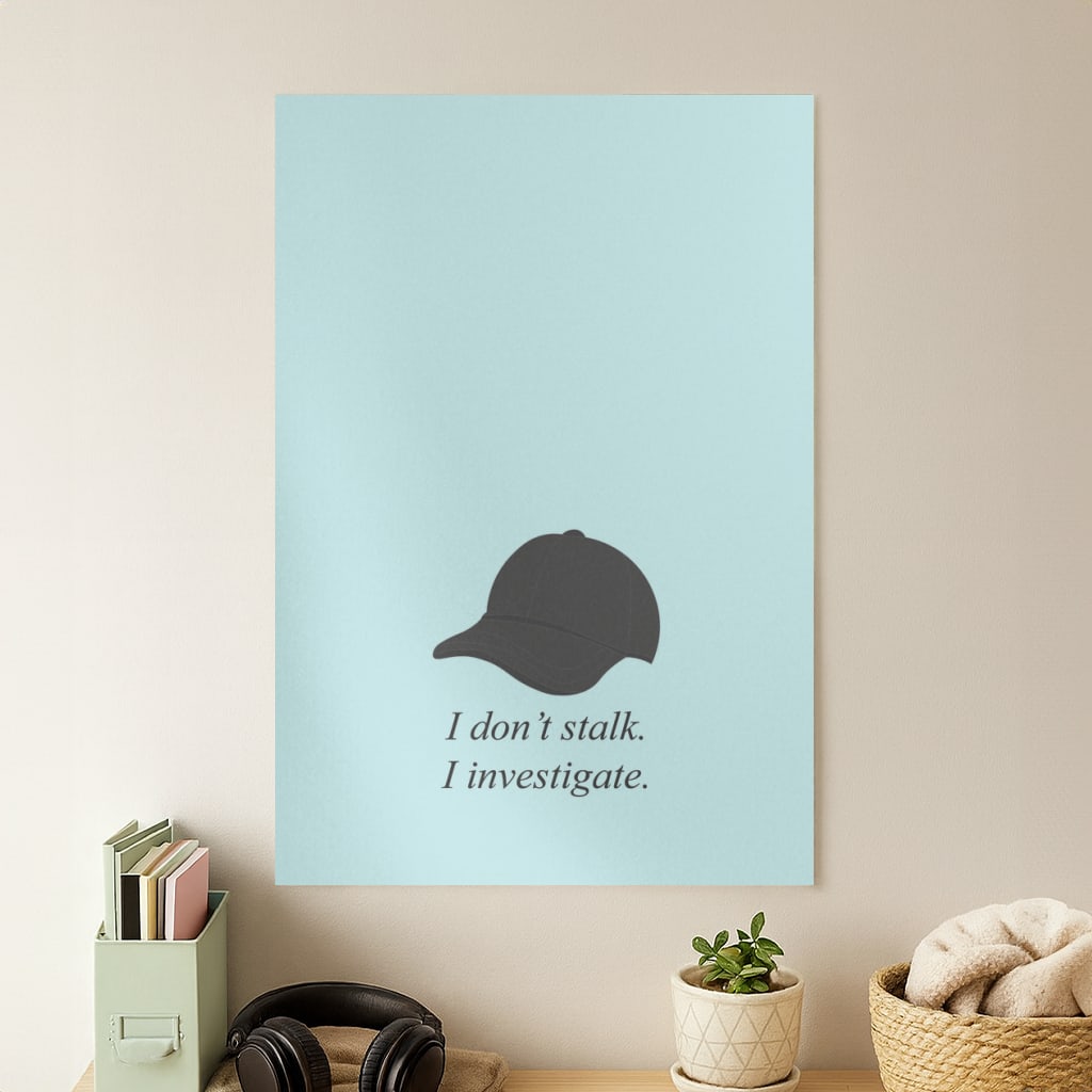 I Don't Stalk, I Investigate Poster