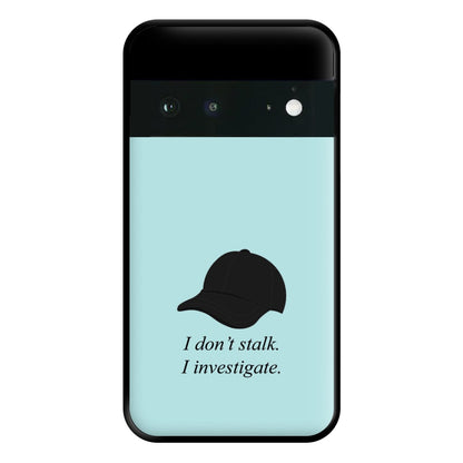 I Don't Stalk, I Investigate Phone Case for Google Pixel 6a