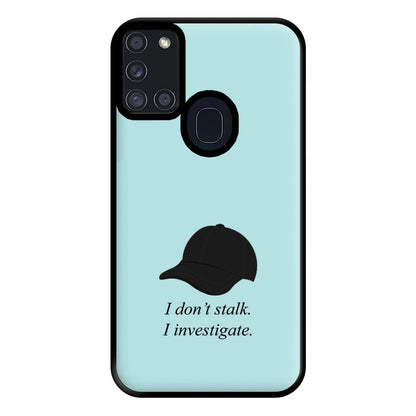 I Don't Stalk, I Investigate Phone Case for Galaxy A21s