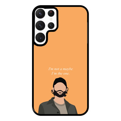I'm Not A Maybe, I'm The One Phone Case for Galaxy S22 Ultra