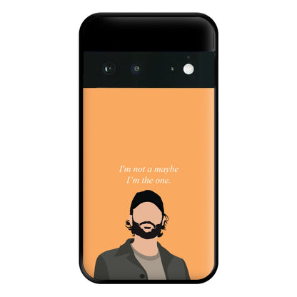 I'm Not A Maybe, I'm The One Phone Case for Google Pixel 6a
