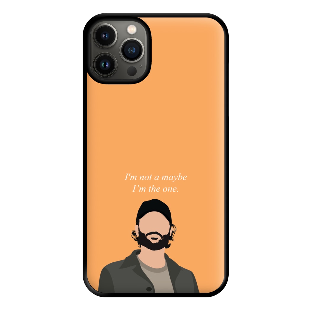 I'm Not A Maybe, I'm The One Phone Case for iPhone 13