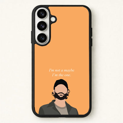 I'm Not A Maybe, I'm The One Phone Case for Galaxy S26 Plus