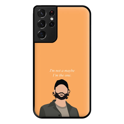 I'm Not A Maybe, I'm The One Phone Case for Galaxy S21 Ultra