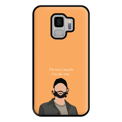 I'm Not A Maybe, I'm The One Phone Case for Galaxy S9 Plus