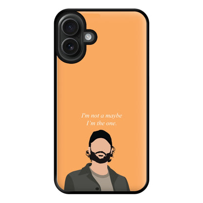 I'm Not A Maybe, I'm The One Phone Case for iPhone 16 Plus