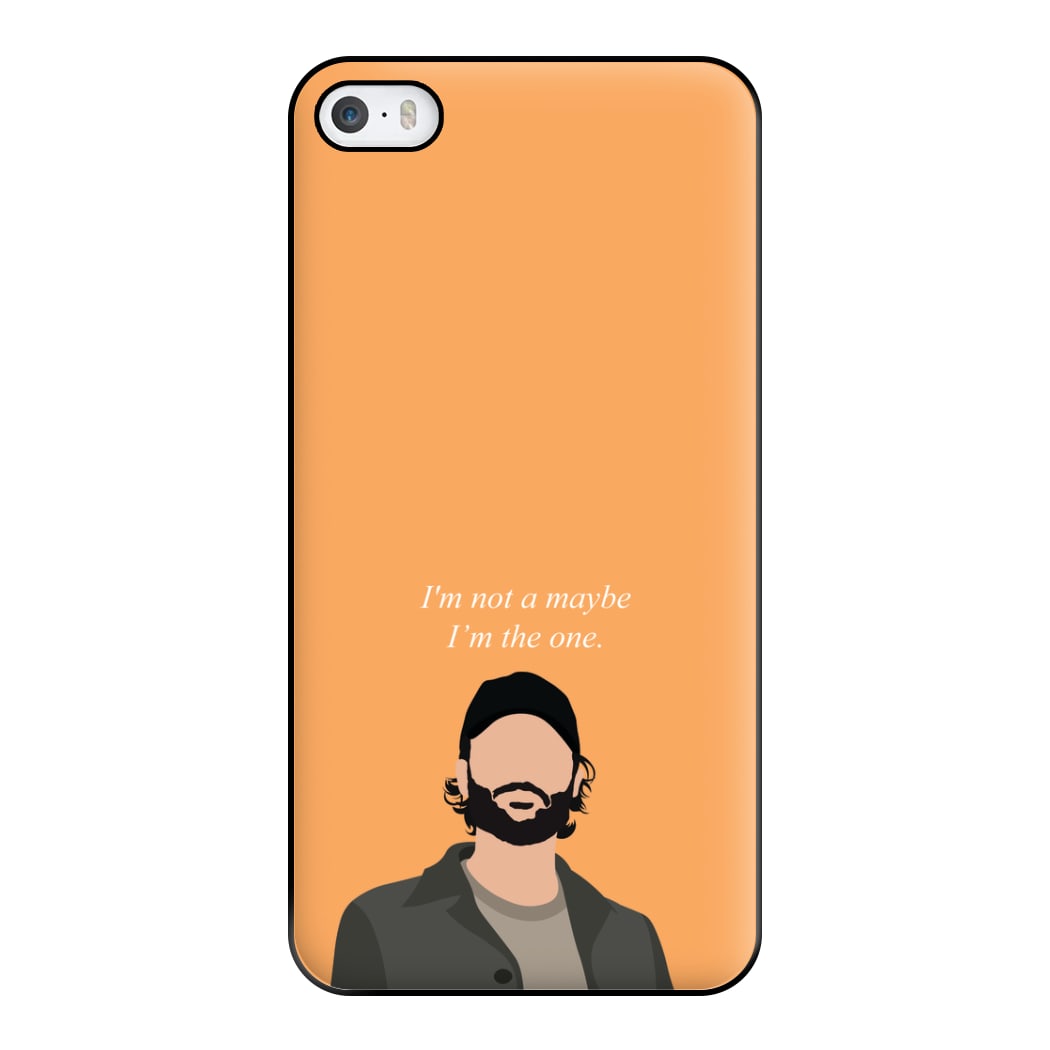I'm Not A Maybe, I'm The One Phone Case for iPhone 5 / 5s / SE 2016