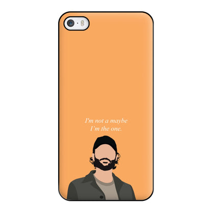 I'm Not A Maybe, I'm The One Phone Case for iPhone 5 / 5s / SE 2016