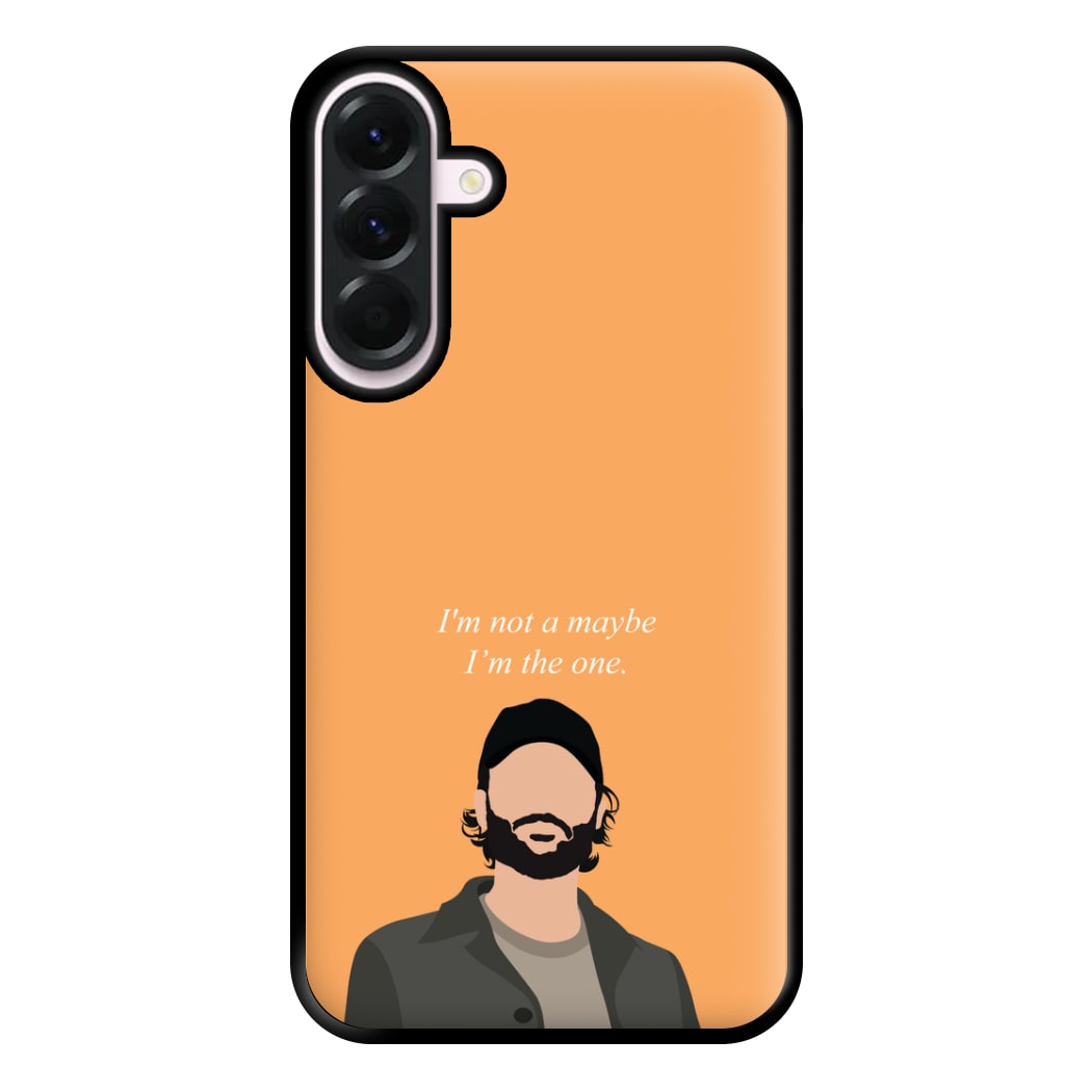 I'm Not A Maybe, I'm The One Phone Case for Galaxy A36