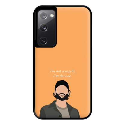 I'm Not A Maybe, I'm The One Phone Case for Galaxy S20FE
