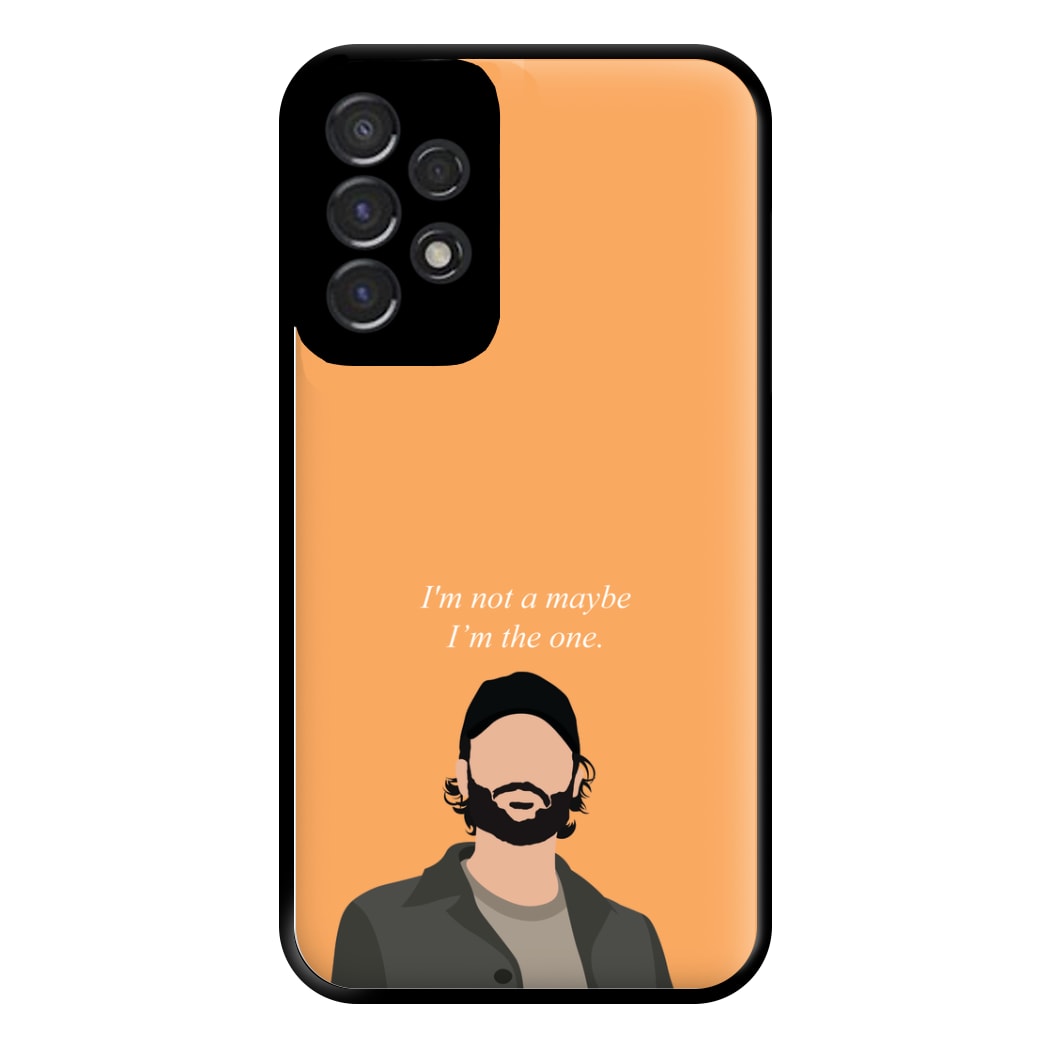 I'm Not A Maybe, I'm The One Phone Case for Galaxy A53