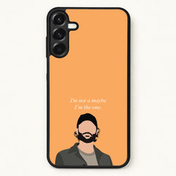 I'm Not A Maybe, I'm The One Phone Case for Galaxy A37