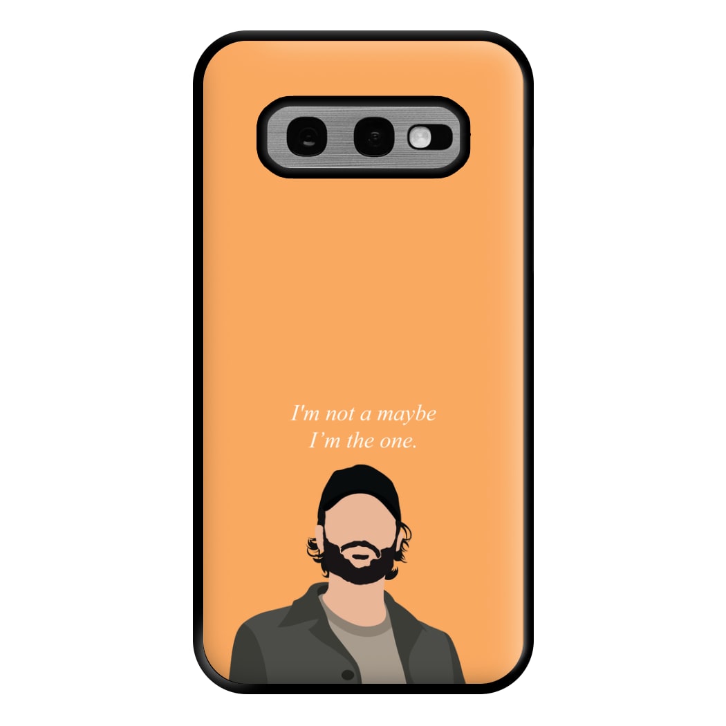 I'm Not A Maybe, I'm The One Phone Case for Galaxy S10e