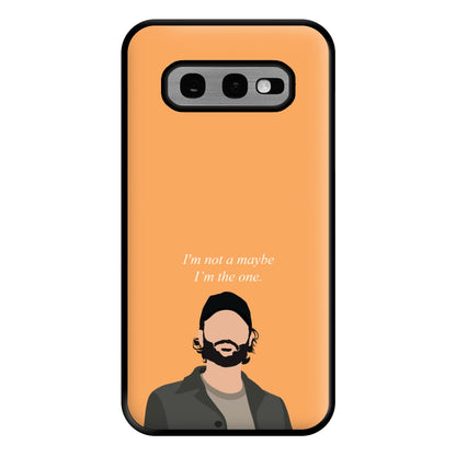 I'm Not A Maybe, I'm The One Phone Case for Galaxy S10e
