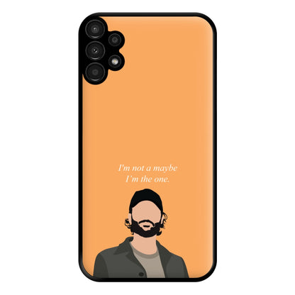 I'm Not A Maybe, I'm The One Phone Case for Galaxy A13