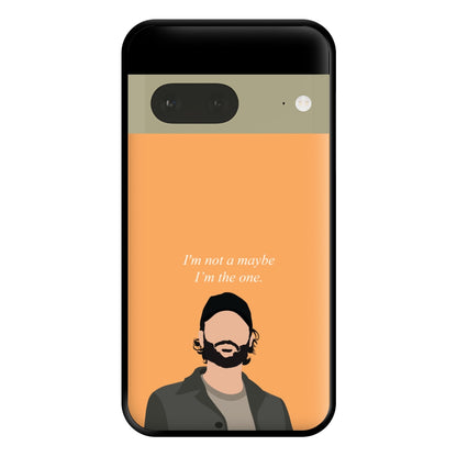 I'm Not A Maybe, I'm The One Phone Case for Google Pixel 7a