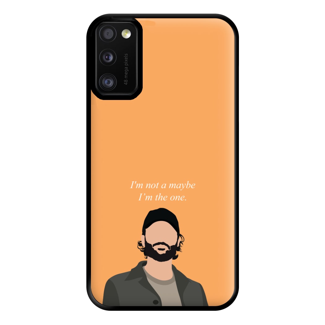 I'm Not A Maybe, I'm The One Phone Case for Galaxy A41