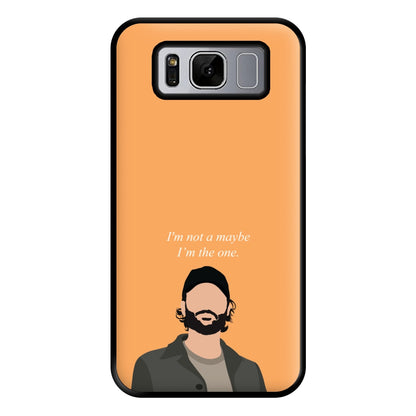I'm Not A Maybe, I'm The One Phone Case for Galaxy S8 Plus