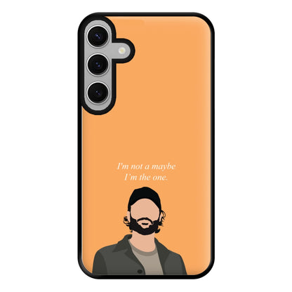 I'm Not A Maybe, I'm The One Phone Case for Galaxy S24FE