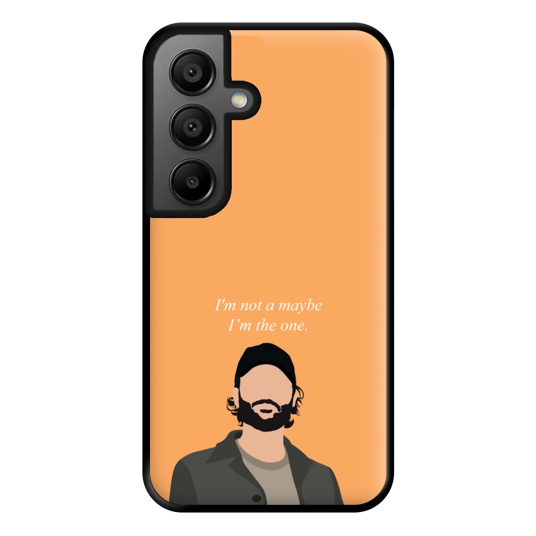 I'm Not A Maybe, I'm The One Phone Case for Galaxy A56
