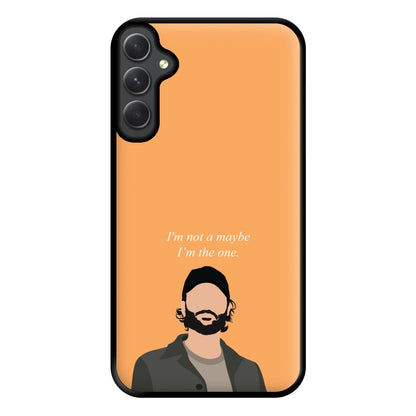 I'm Not A Maybe, I'm The One Phone Case for Galaxy A54
