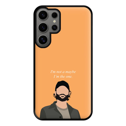 I'm Not A Maybe, I'm The One Phone Case for Galaxy S24 Ultra