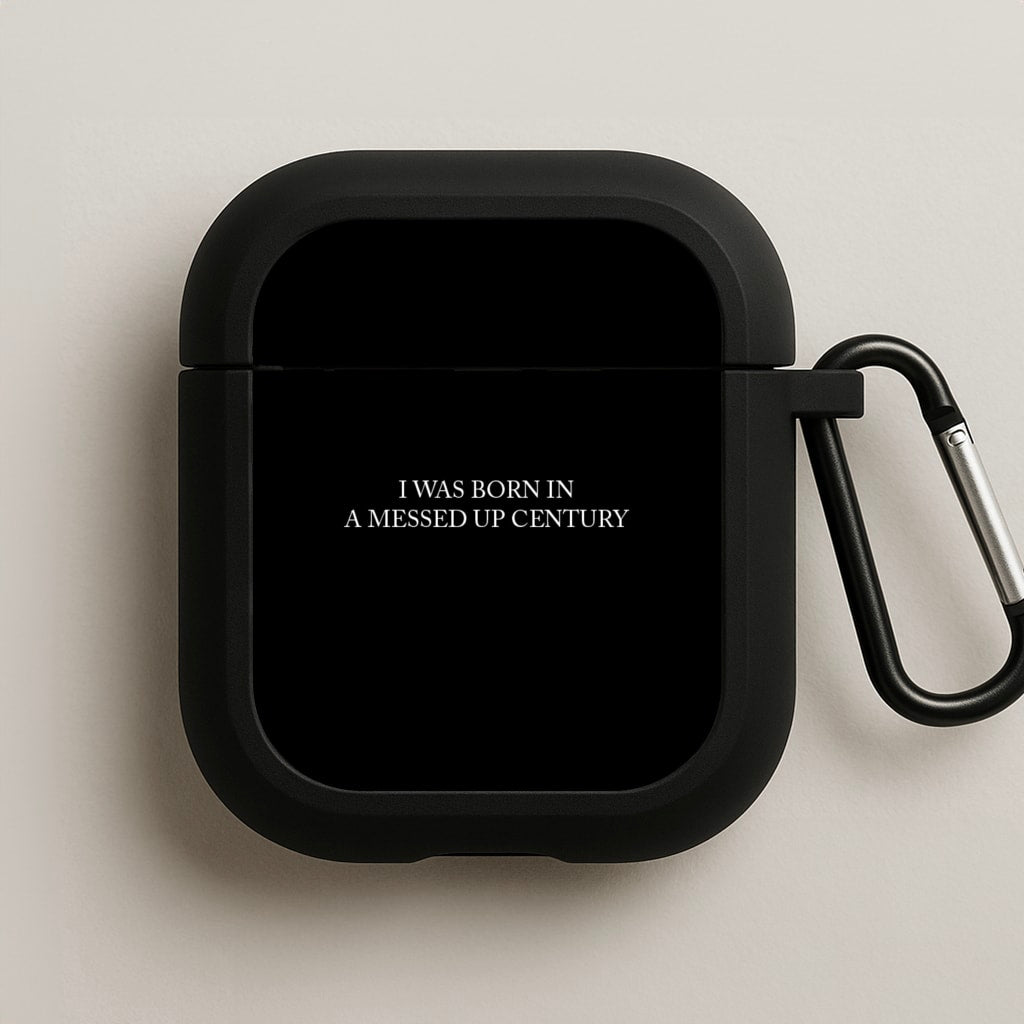 I Was Born In A Messed Up Century AirPods Case