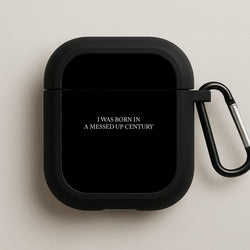 I Was Born In A Messed Up Century AirPods Case