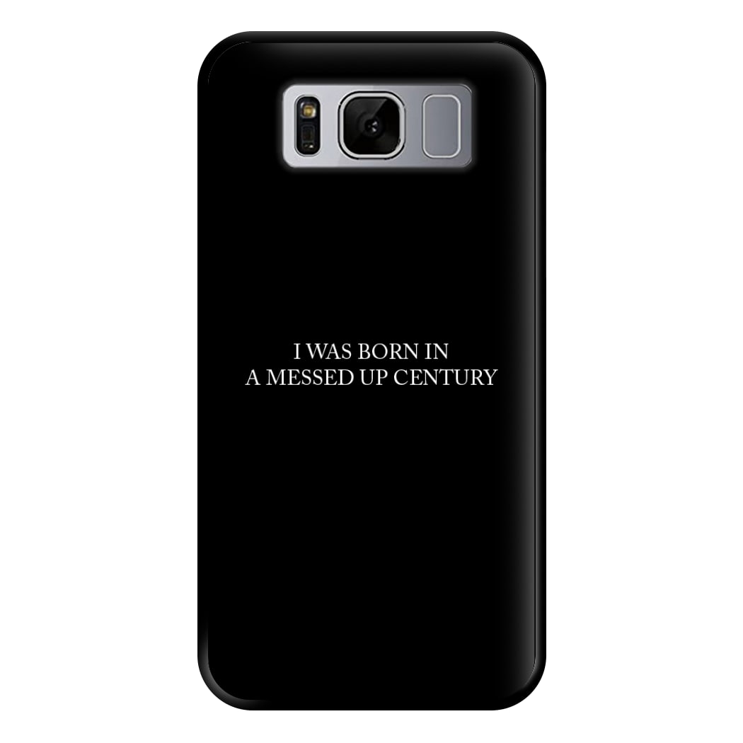 I Was Born In A Messed Up Century Phone Case for Galaxy S8 Plus