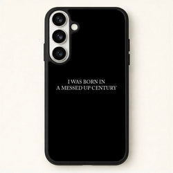 I Was Born In A Messed Up Century Phone Case for Galaxy S26