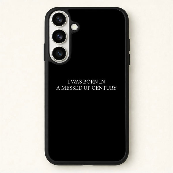 I Was Born In A Messed Up Century Phone Case for Galaxy S26