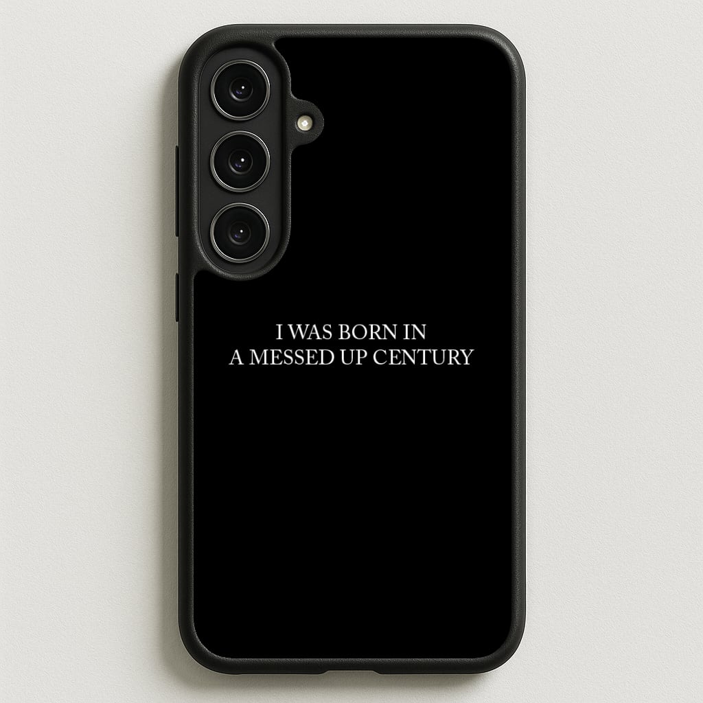 I Was Born In A Messed Up Century Phone Case for Galaxy S25FE