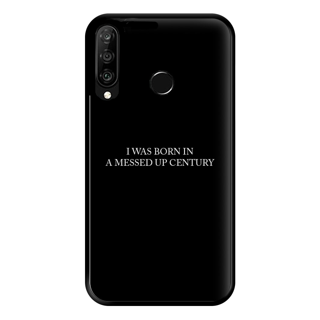 I Was Born In A Messed Up Century Phone Case for Huawei P30 Lite